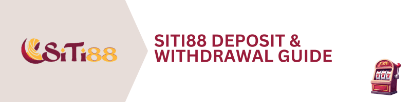 SITI88-Deposit-Withdrawal-Guide