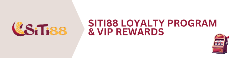 SITI88-Loyalty-VIP-Rewards