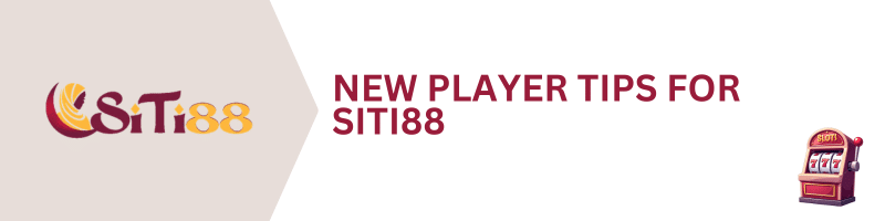 SITI88-New-Player-Tips