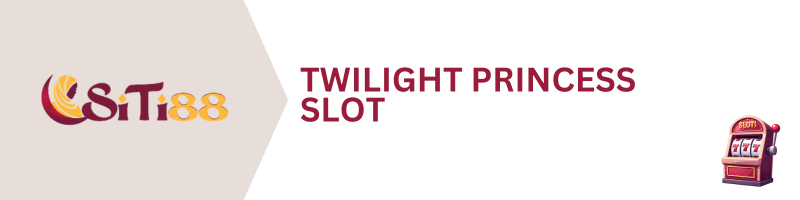 SITI88-Twilight-Princess-Slot