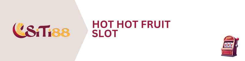 SITI88-Hot-Hot-Fruit-Slot